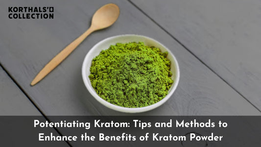 Potentiating Kratom: Tips and Methods to Enhance the Benefits of Kratom Powder - korthals-collection